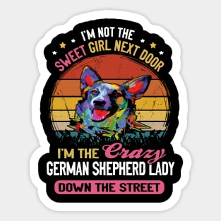 I'm Not The Sweet Girl Next Door I'm The Crazy German Shepherd Lady Down The Street Vintage Sticker